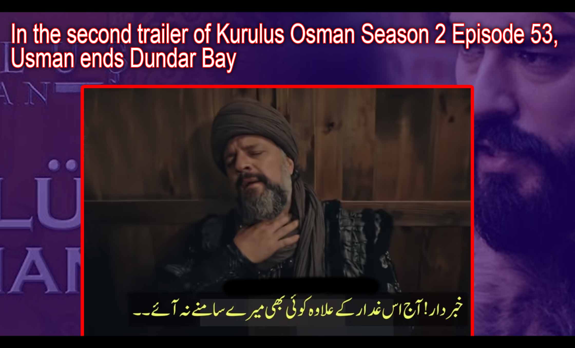Osman Finishes Dundar Bey In the second trailer of Kurulus Osman Season 2 Episode 53