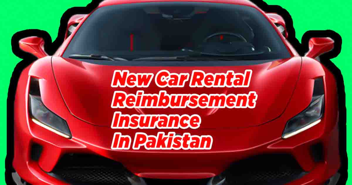 New Car Rental Reimbursement Insurance In Pakistan