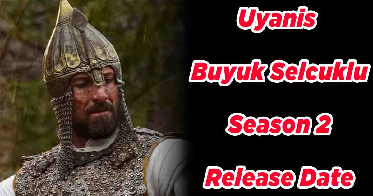 Uyanis Buyuk Selcuklu Season 2 Release Date