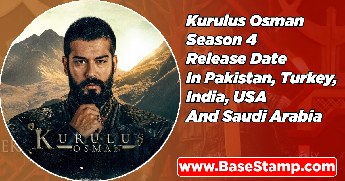 Kurulus Osman Season 4 Release Date In Pakistan, Turkey, India, USA And Saudi Arabia